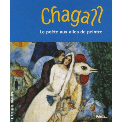 CHAGALL LE POETE AUX AILES DE PEINTRE