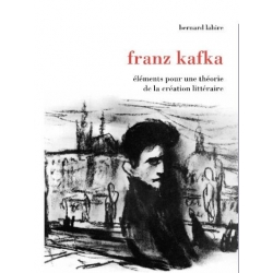 FRANZ KAFKA ELEMENTS POUR UNE THEORIE DE LA CREATION LITTERAIRE