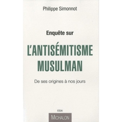 ENQUETE SUR L'ANTISEMITISME MUSULMAN - DE SES ORIGINES A NOS JOURS