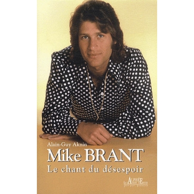 MIKE BRANT LE CHANT DU DESESPOIR