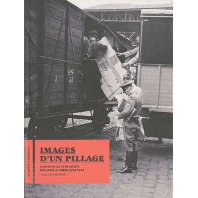 IMAGES D'UN PILLAGE - ALBUM DE LA SPOLIATION DES JUIFS A PARIS, 1940-1944