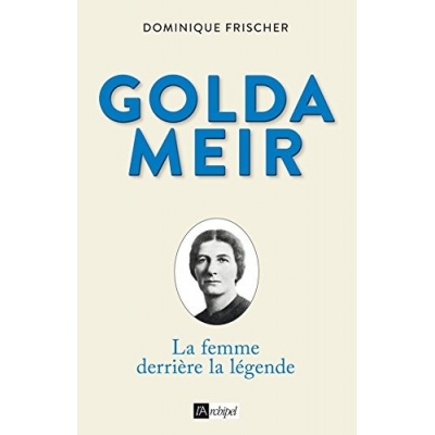 GOLDA MEIR LA FEMME DERRIERE LA LEGENDE