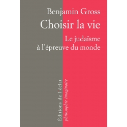 CHOISIR LA VIE : Le judaisme à l'épreuve du monde